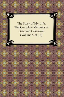 Read: The Story of My Life (The Complete Book Memoirs of Giacomo Casanova, Volume 5 of 12)