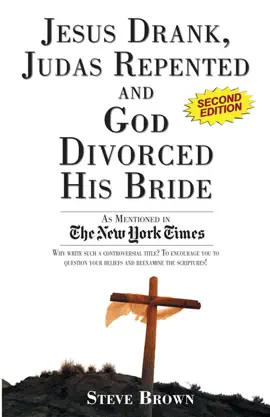 Jesus Drank, Judas Repented and God Divorced His Bride (Second Edition)