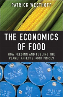 The Economics of Food: How Feeding and Fueling the Planet Affects Food Prices by Rand Morimoto, Michael Noel, Omar Droubi, Ross Mistry & Chris Amaris