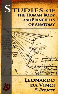Leonardo da Vinci: Studies of the Human Body and Principles of Anatomy by Leonardo da Vinci