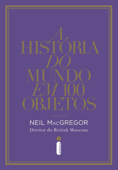 A história do mundo em 100 objetos - Neil MacGregor