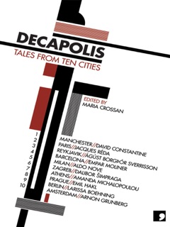 Decapolis by Larissa Boehning, David Constantine, Arnon Grunberg, Emil Hakl, Amanda Michalopoulou, Empar Moliner, Aldo Nove, Jacques Réda, Dalibor Šimpraga & Ágúst Borgþór Sverrisson