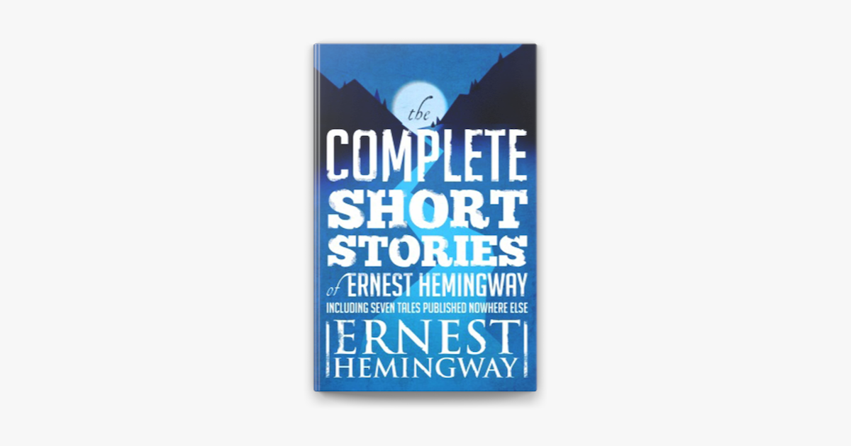 Complete Short Stories Of Ernest Hemingway on Apple Books