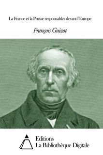 La France et la Prusse responsables devant l’Europe by François Guizot