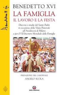 La famiglia il lavoro la festa by Joseph Ratzinger & Benedetto XVI