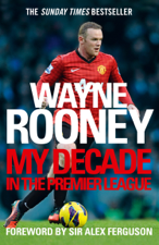 Wayne Rooney: My Decade in the Premier League - Wayne Rooney Cover Art