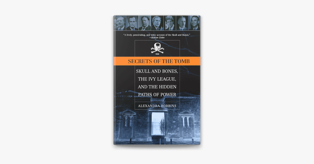 Secrets of the Tomb: Skull and Bones, the Ivy League, and the Hidden Paths  of Power
