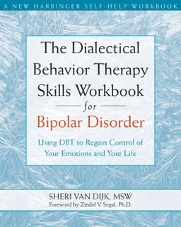 The Dialectical Behavior Therapy Skills Workbook for Bipolar Disorder by Sheri Van Dijk & Zindel V. Segal