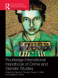 Routledge International Handbook of Crime and Gender Studies - Claire Renzetti, Susan Miller & Angela Gover