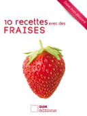 10 recettes avec des Fraises - Anne Cécile Odouard & Jérôme Odouard