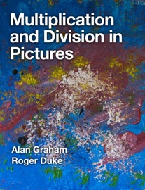 Multiplication and Division in Pictures - Alan Graham & Roger Duke