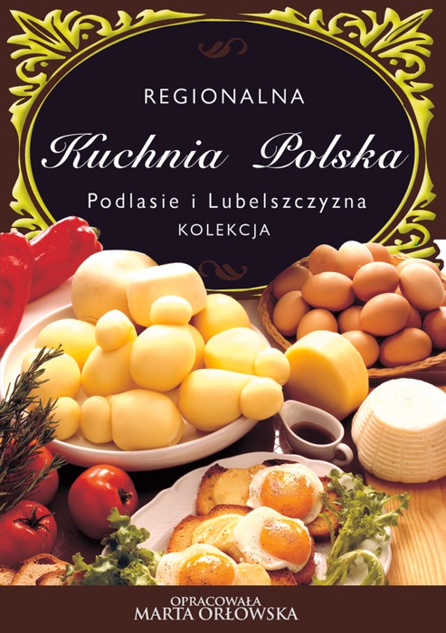 Podlasie i Lubelszczyzna - Regionalna kuchnia polska
