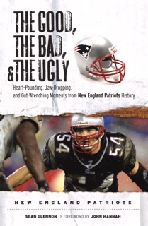 The Good, the Bad, & the Ugly: New England Patriots by Sean Glennon