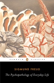 The Psychopathology of Everyday Life - Sigmund Freud, Anthea Bell & Paul Keegan