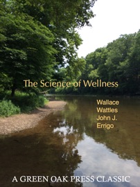 The Science of Being Well - Wallace Wattles & John J. Errigo