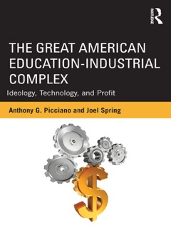 The Great American Education-Industrial Complex by Anthony G. Picciano & Joel Spring