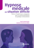 Hypnose médicale en situation difficile - Stéphanie Desanneaux-Guillou & Franck Garden-Brèche