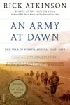 An Army at Dawn by Rick Atkinson Book Summary, Reviews and Downlod