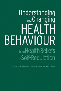 Understanding and Changing Health Behaviour by Charles Abraham, Paul Norman & Mark Conner