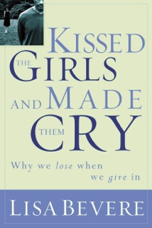 Kissed the Girls and Made Them Cry by Lisa Bevere