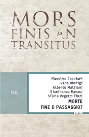 Morte. Fine o passaggio? - Massimo Cacciari, Alberto Malliani & Ivano Dionigi