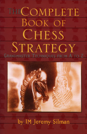 Read & Download Complete Book of Chess Strategy Book by Jeremy Silman Online Read & Download Complete Book of Chess Strategy Book by Jeremy Silman Online