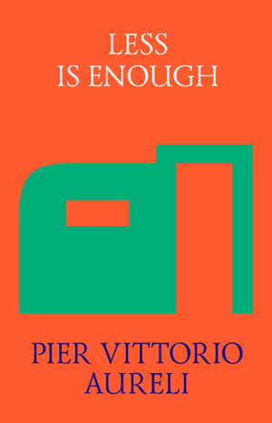 Read&Download Less is Enough Book by Pier Vittorio Aureli Online