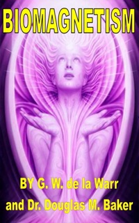 Biomagnetism by Dr. Douglas M. Baker & George W. de la Warr