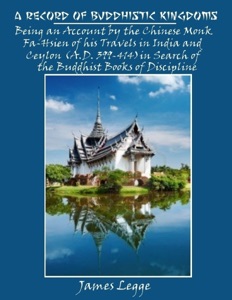 A Record of Buddhistic Kingdoms : Being an Account by the Chinese Monk Fa-Hsien of His Travels in India and Ceylon (A.D. 399-414) in Search of the Buddhist Books of Discipline (Illustrated)