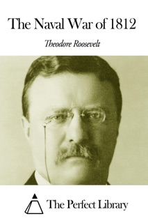 The Naval War of 1812 by Theodore Roosevelt
