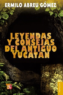 Leyendas y consejas del antiguo Yucatán by Ermilo Abreu Gómez