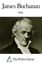 Works of James Buchanan - James Buchanan