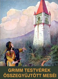 Grimm testvérek összegyűjtött meséi - Jakob Grimm & The Brothers Grimm
