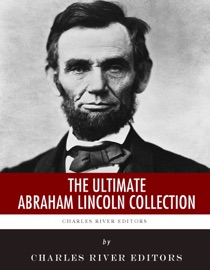 The Ultimate Abraham Lincoln Collection - Charles River Editors, Abraham Lincoln & William Herndon