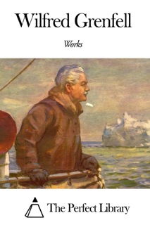 Works of Wilfred Grenfell by Wilfred Grenfell