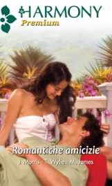 Romantiche amicizie - Julianna Morris, Trish Wylie & Melissa James