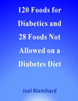 Read: 120 Foods for Diabetics and Book 28 Foods Not Allowed on a Diabetes Diet