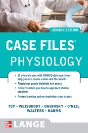 Case Files Physiology, Second Edition - Eugene C. Toy, Norman W. Weisbrodt, William P. Dubinsky Jr., Roger G. O'Neil, Edgar T. (Terry) Walters & Konrad P. Harms
