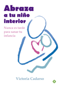 Abraza a tu niño interior - Victoria Cadarso