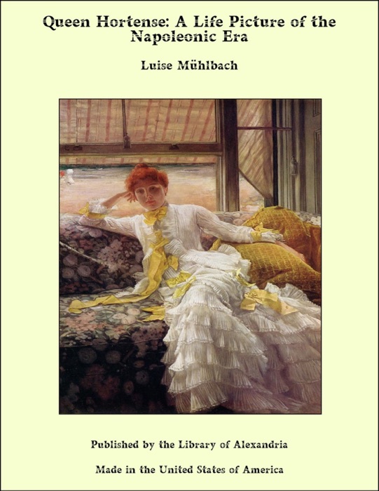 Queen Hortense: A Life Picture of the Napoleonic Era