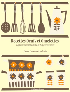 Recettes œufs et omelettes by Auguste Escoffier & Pierre-Emmanuel Malissin