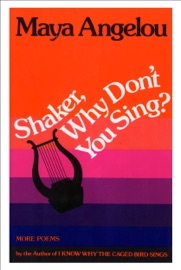 Shaker, Why Don't You Sing? - Maya Angelou