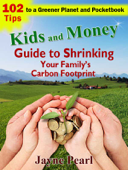 Kids and Money Guide to Shrinking Your Family's Carbon Footprint - Jayne Pearl