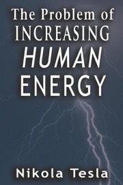 The Problem of Increasing Human Energy - Nikola Tesla