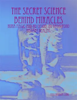 Read: The Secret Science Behind Miracles: Huna Magic and Ho'Opono, Book Ho'Oponopono Instant Healing