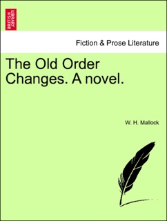The Old Order Changes. A novel. New Edition. by W H. Mallock