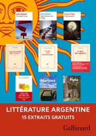 Extraits gratuits - Littérature argentine Gallimard - Julio Cortázar, Ricardo Piglia, Tomás Eloy Martínez, Silvia Baron Supervielle & Laura Alcoba