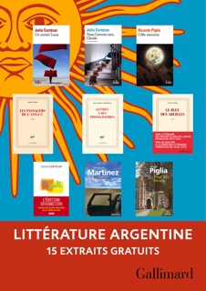 Extraits gratuits - Littérature argentine Gallimard by Julio Cortázar, Ricardo Piglia, Tomás Eloy Martínez, Silvia Baron Supervielle & Laura Alcoba