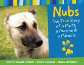 Nubs: The True Story of a Mutt, a Marine & a Miracle - Major Brian Dennis, Mary Nethery & Kirby Larson