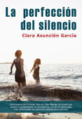 La perfección del silencio - Clara Asunción García